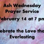Ash Wednesday February 14 at 7pm. Celebrate the Love that is Everlasting