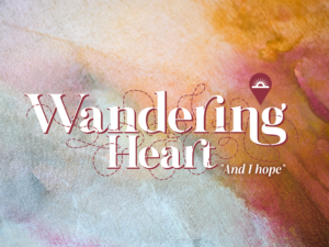 "Wandering Heart: And I Hope" Title Slide for Easter from Sanctified Art Curriculum