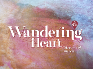 Wandering Heart: Figuring out faith with Peter graphic "streams of mercy"