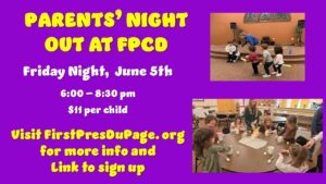June 5th Parents' Night Out
6pm-8:30pm
Find more information and register at FirstPresDuPage.org
